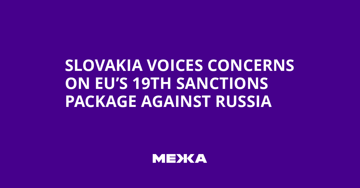Slovakia Considers Support for 19th EU Sanctions Package Against Russia